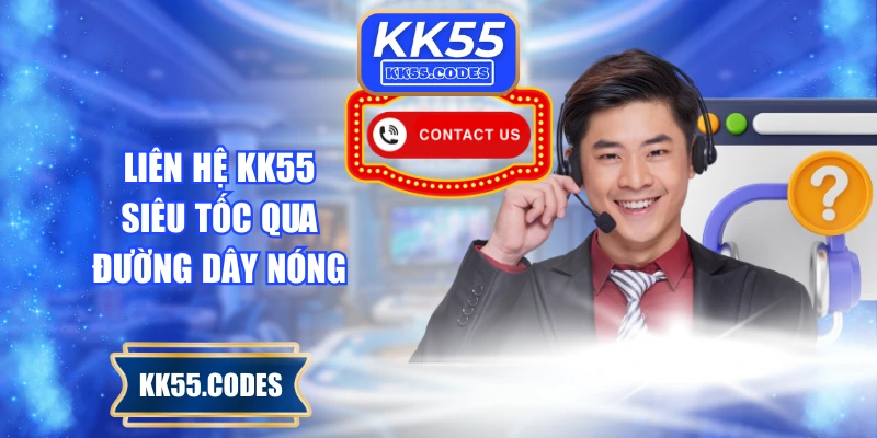 Liên hệ KK55 siêu tốc qua đường dây nóng